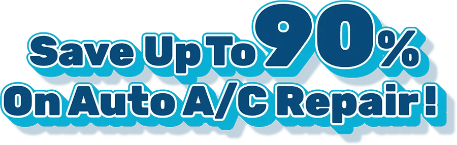 save up to 90% on auto A/C repair!